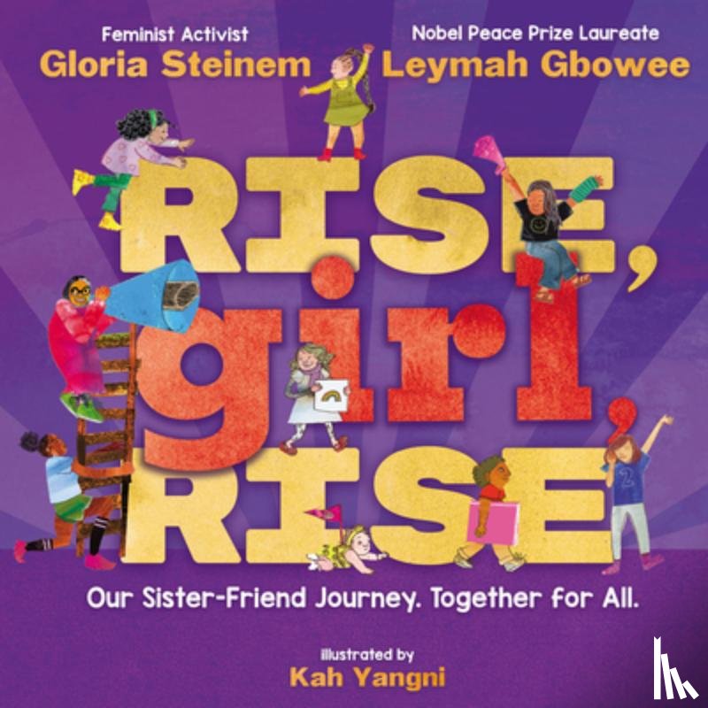 Steinem, Gloria - Rise, Girl, Rise: Our Sister-Friend Journey. Together for All.