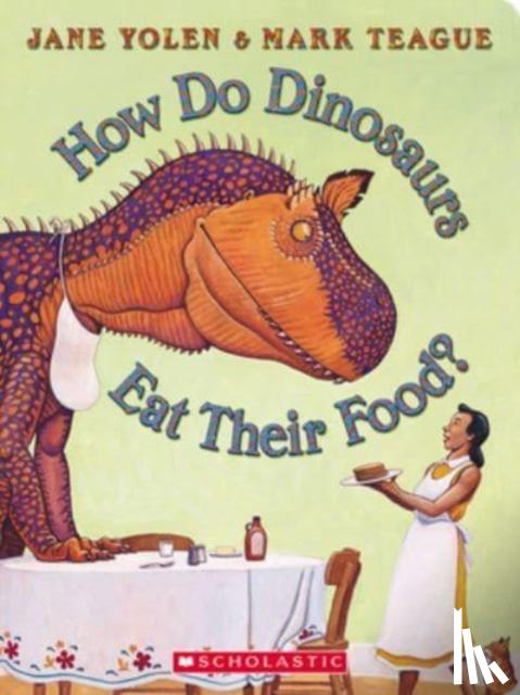 Yolen, Jane - How Do Dinosaurs Eat Their Food?