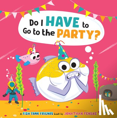 Fenske, Jonathan - Do I Have to Go to the Party? (Fish Tank Friends)