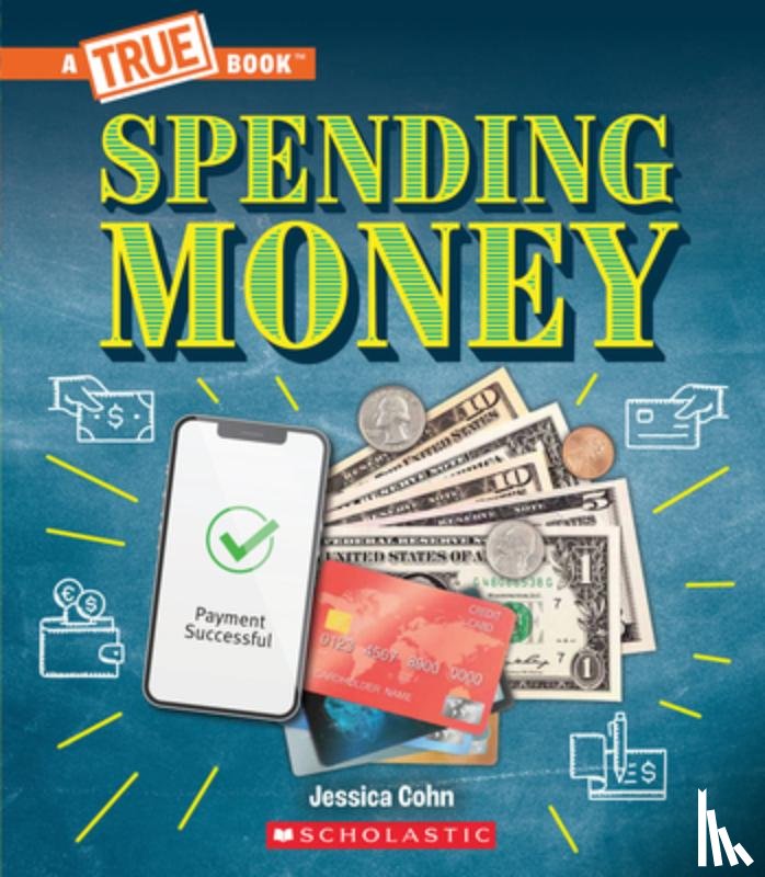 Cohn, Jessica - Spending Money: Budgets, Credit Cards, Scams... and Much More! (a True Book: Money)