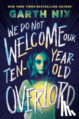 Nix, Garth - We Do Not Welcome Our Ten-Year-Old Overlord