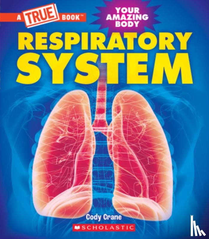 Crane, Cody - Respiratory System (a True Book: Your Amazing Body)