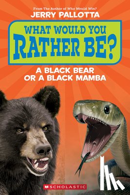 Pallotta, Jerry - What Would You Rather Be? a Black Bear or a Black Mamba?