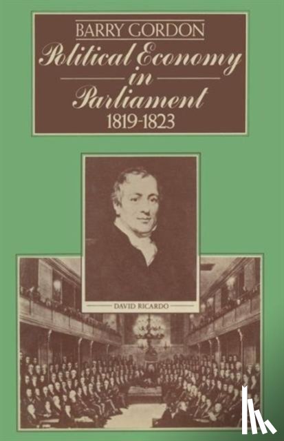 Gordon, Barry - Political Economy in Parliament 1819–1823