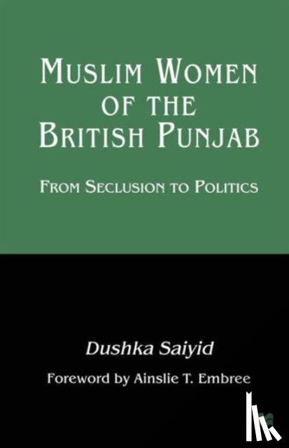 Saiyid, Dushka - Muslim Women of the British Punjab