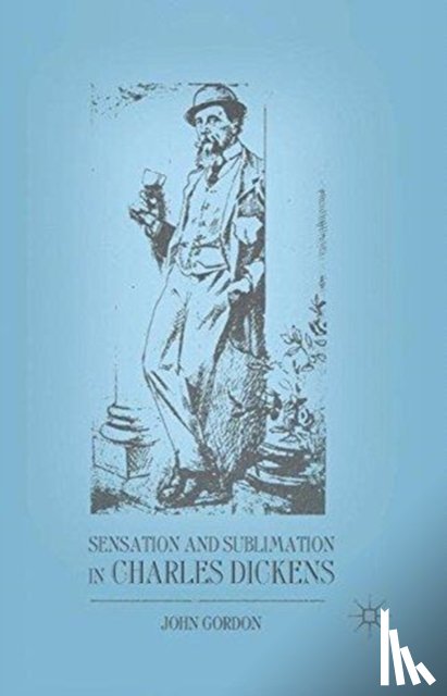 Gordon, J. - Sensation and Sublimation in Charles Dickens