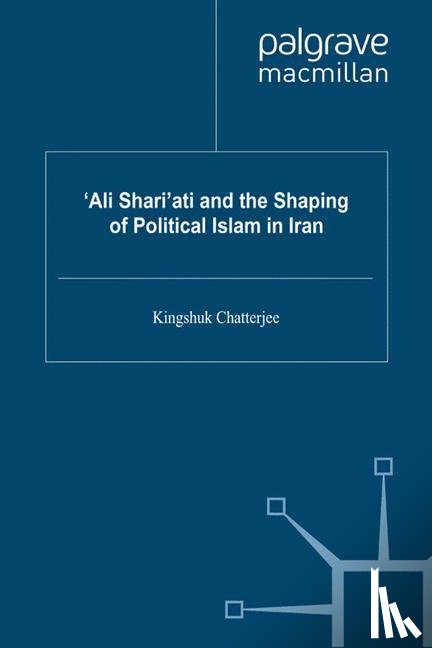 Chatterjee, K. - 'Ali Shari'ati and the Shaping of Political Islam in Iran