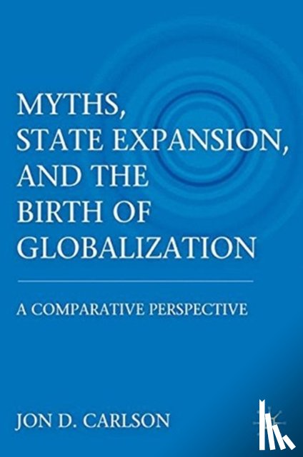 Carlson, J. - Myths, State Expansion, and the Birth of Globalization
