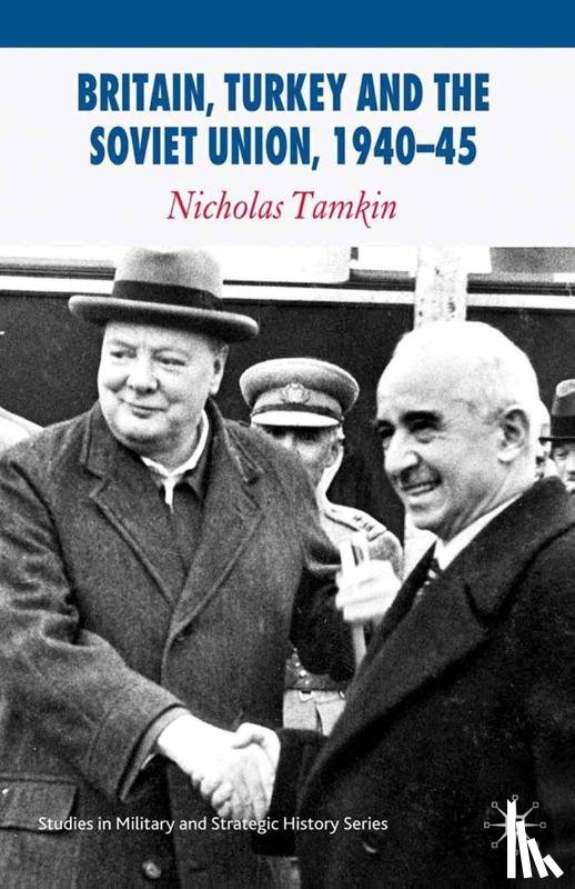 Tamkin, N. - Britain, Turkey and the Soviet Union, 1940–45