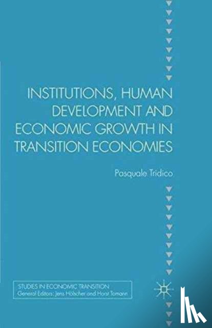 Tridico, P. - Institutions, Human Development and Economic Growth in Transition Economies
