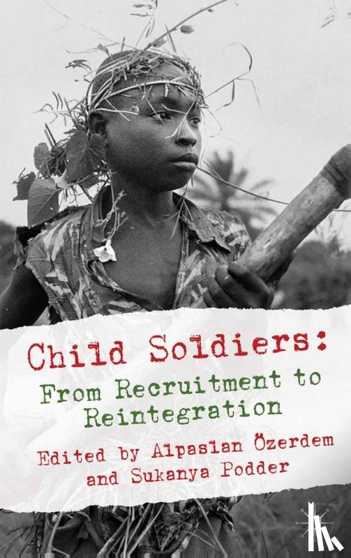 Ozerdem, Alpaslan, Podder, Sukanya - Child Soldiers: From Recruitment to Reintegration