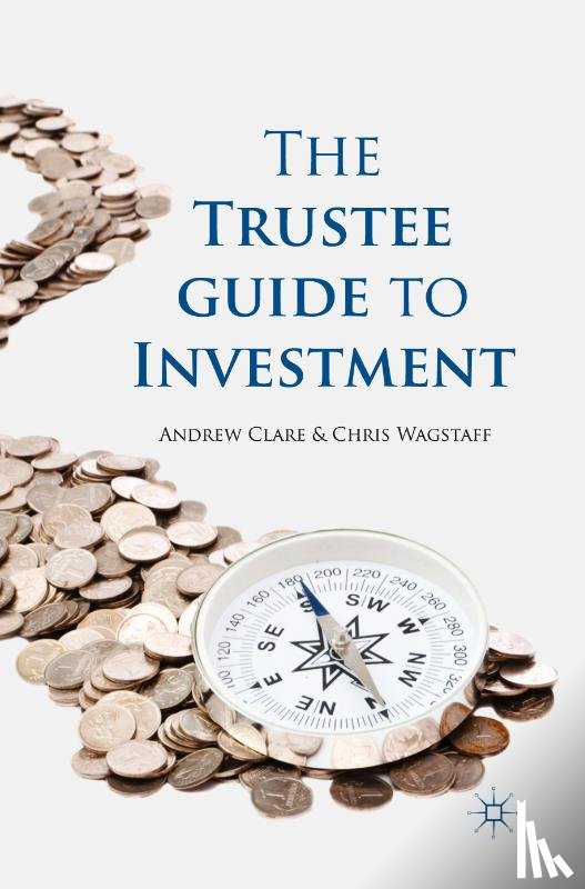 Clare, A., Wagstaff, C. - The Trustee Guide to Investment