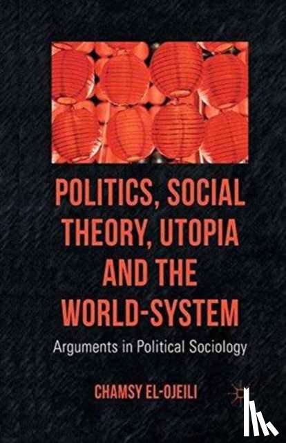 el-Ojeili, C. - Politics, Social Theory, Utopia and the World-System