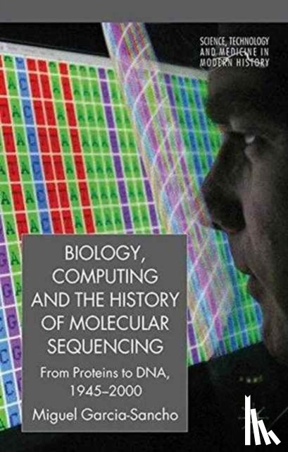 Garcia-Sancho, M. - Biology, Computing, and the History of Molecular Sequencing