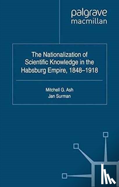  - The Nationalization of Scientific Knowledge in the Habsburg Empire, 1848-1918