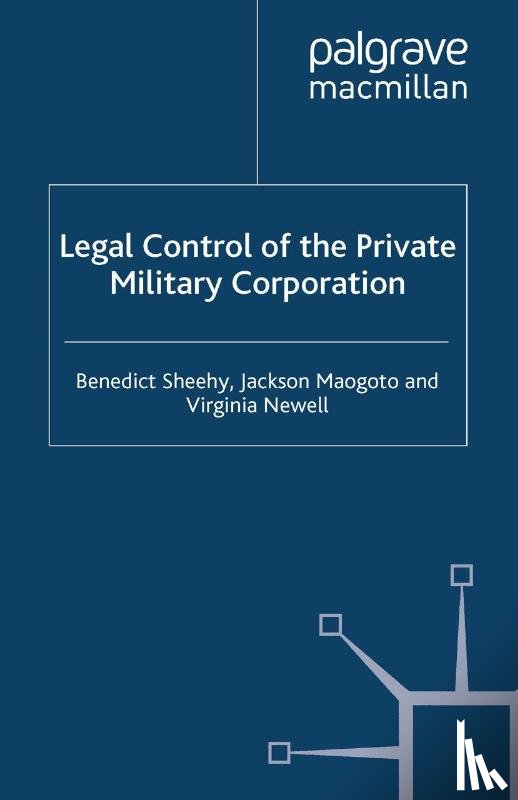 Sheehy, B., Maogoto, J., Newell, Virginia - Legal Control of the Private Military Corporation