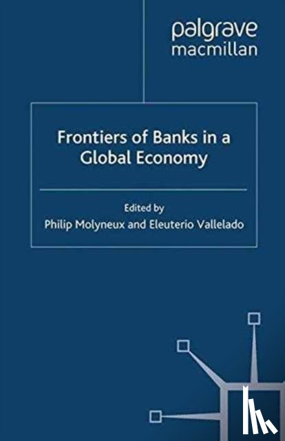 Molyneux, Philip, Vallelado, Eleuterio - Frontiers of Banks in a Global Economy
