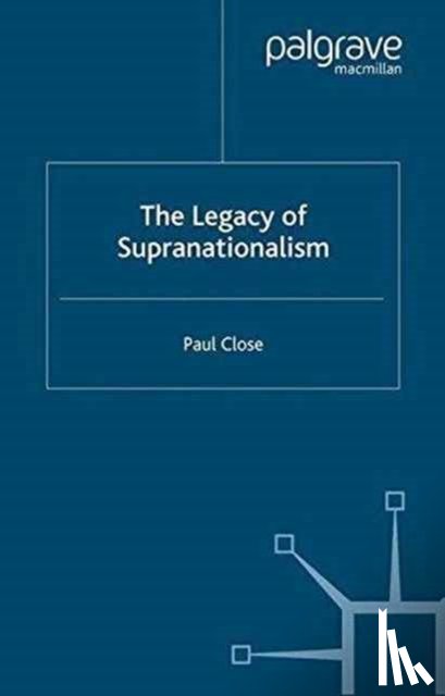 Close, P. - The Legacy of Supranationalism