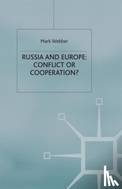Webber, M. - Russia and Europe: Conflict or Cooperation?