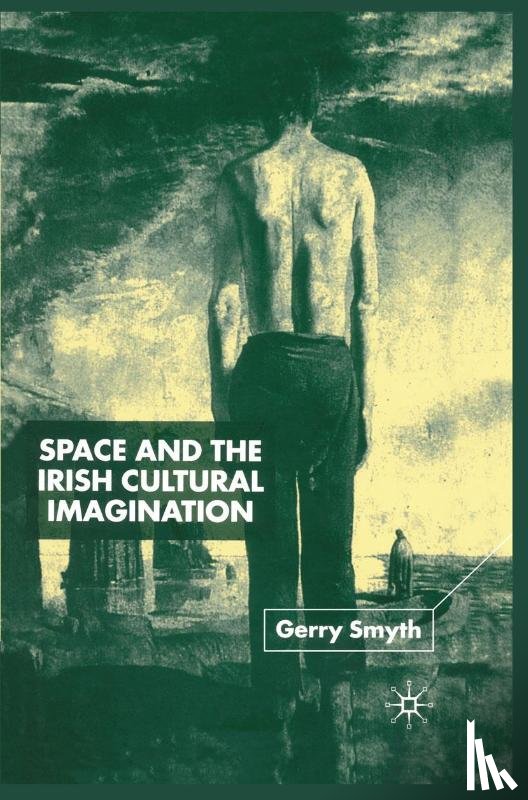 Smyth, Gerry - Space and the Irish Cultural Imagination