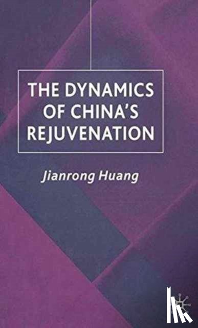 Huang, J. - The Dynamics of China's Rejuvenation
