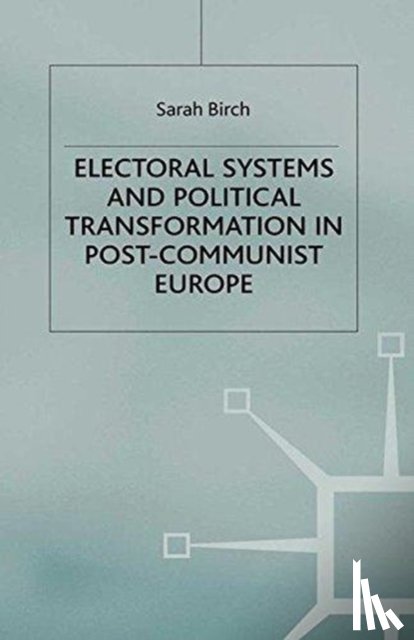 Birch, S. - Electoral Systems and Political Transformation in Post-Communist Europe