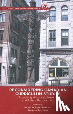 Ng-A-Fook, Nicholas, Rottmann, Jennifer - Reconsidering Canadian Curriculum Studies