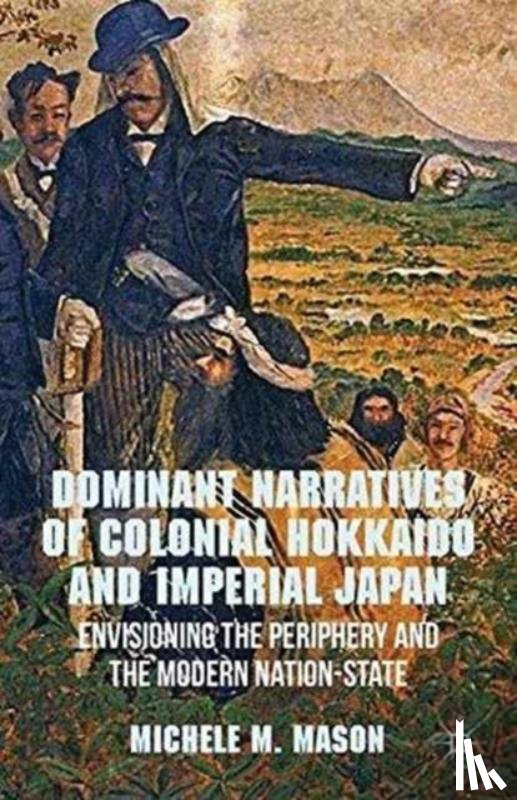 Mason, M. - Dominant Narratives of Colonial Hokkaido and Imperial Japan