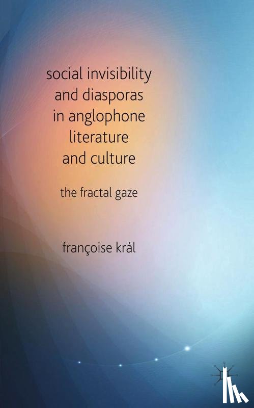 Kral, F. - Social Invisibility and Diasporas in Anglophone Literature and Culture