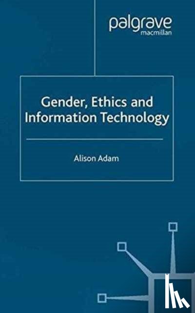 Adam, A. - Gender, Ethics and Information Technology