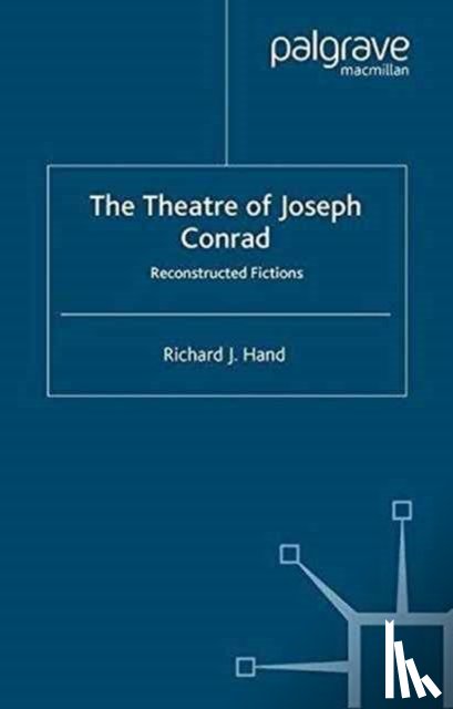 Hand, Richard J. - The Theatre of Joseph Conrad