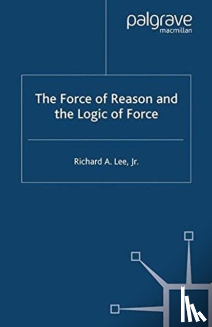 Lee, R. - The Force of Reason and the Logic of Force