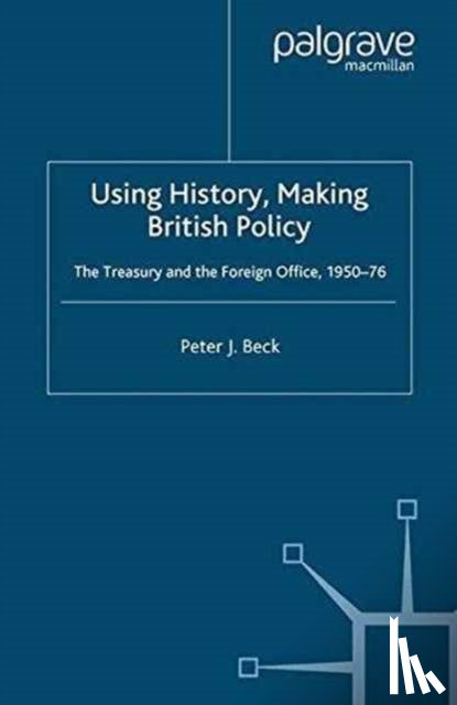 Beck, P. - Using History, Making British Policy