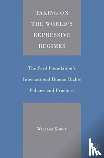 Korey, W. - Taking on the World's Repressive Regimes