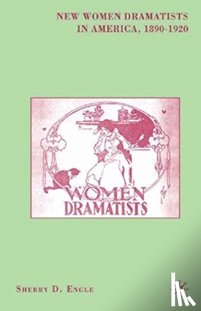 Engle, S. - New Women Dramatists in America, 1890-1920