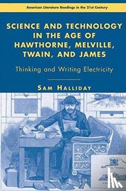 Halliday, S. - Science and Technology in the Age of Hawthorne, Melville, Twain, and James