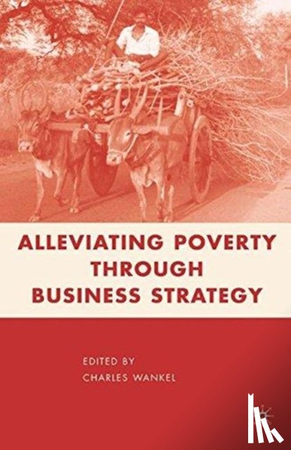 Wankel, C. - Alleviating Poverty through Business Strategy