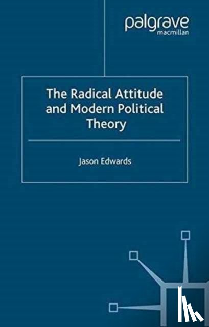 Edwards, J. - The Radical Attitude and Modern Political Theory