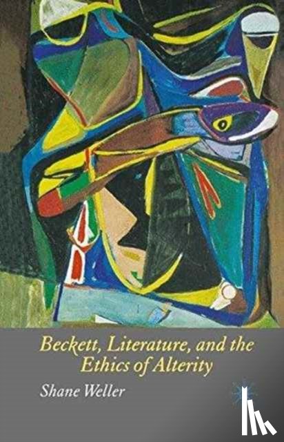 Weller, S. - Beckett, Literature and the Ethics of Alterity