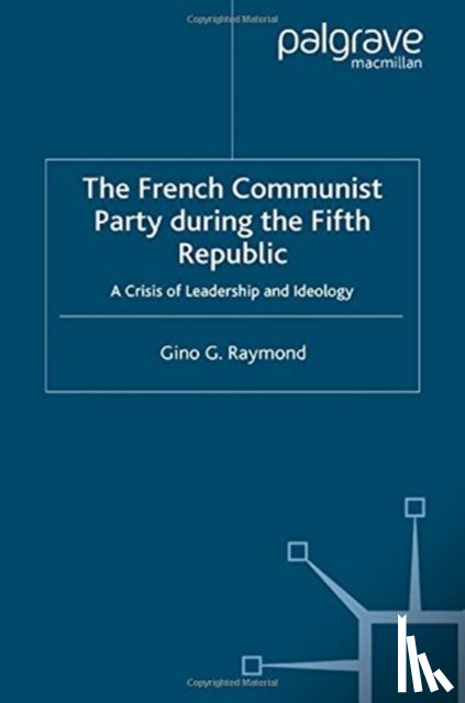 Raymond, Gino G. - The French Communist Party During the Fifth Republic