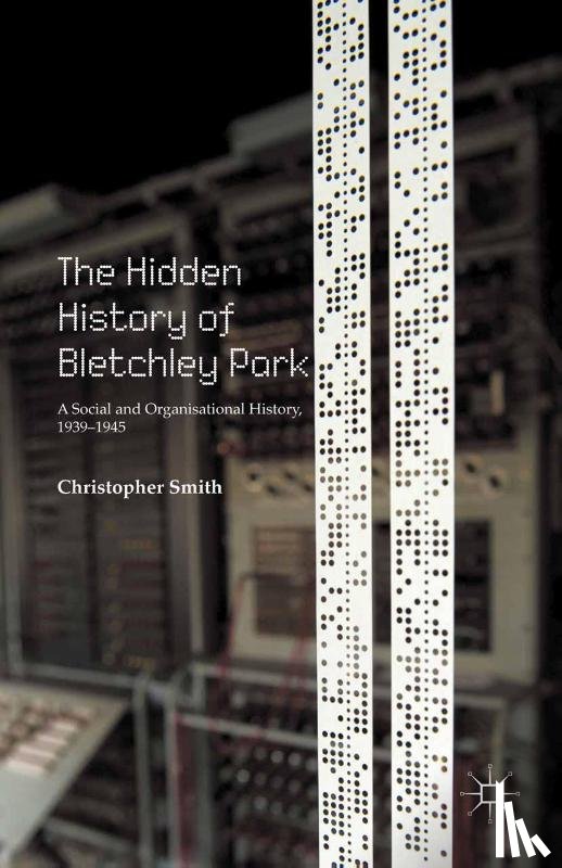 Smith, C. - The Hidden History of Bletchley Park