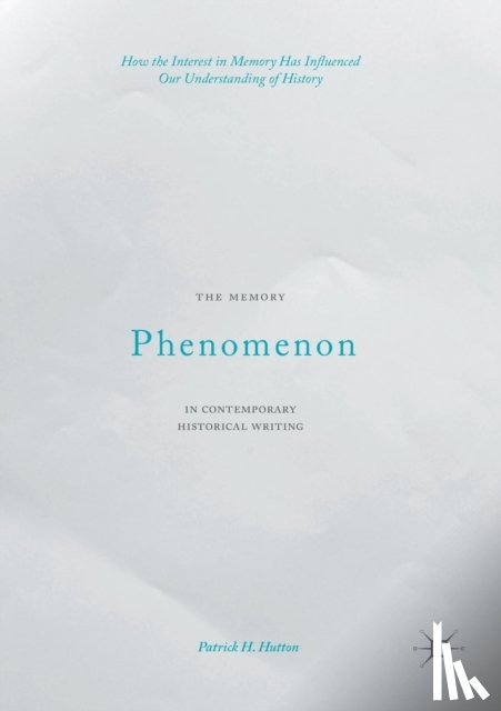 Hutton, Patrick H. - The Memory Phenomenon in Contemporary Historical Writing