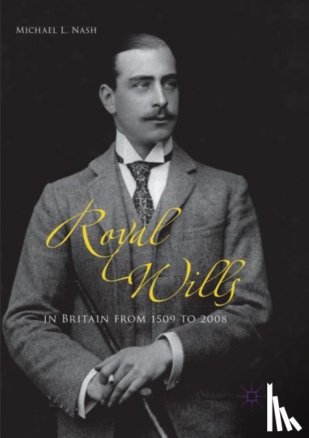 Nash, Michael L. - Royal Wills in Britain from 1509 to 2008