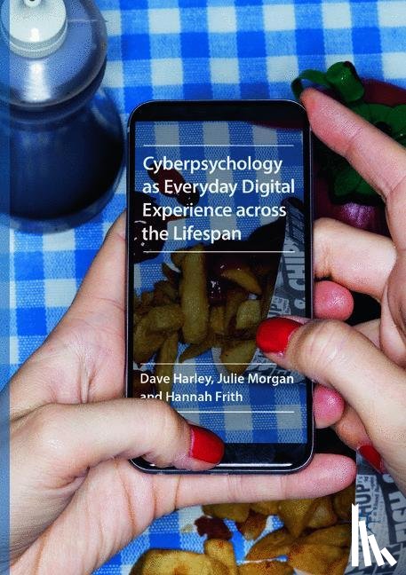Harley, Dave, Morgan, Julie, Frith, Hannah - Cyberpsychology as Everyday Digital Experience across the Lifespan