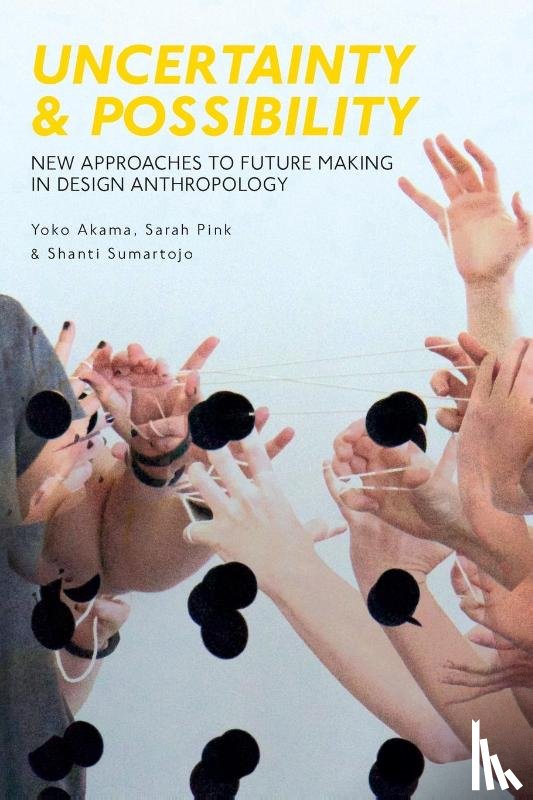 Akama, Yoko, Pink, Sarah (Monash University, Sumartojo, Shanti - Uncertainty and Possibility
