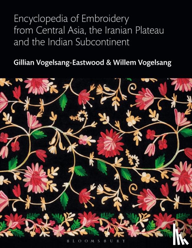 Vogelsang-Eastwood, Gillian (Textile Research Centre, Leiden, The Netherlands), Vogelsang, Willem - Encyclopedia of Embroidery from Central Asia, the Iranian Plateau and the Indian Subcontinent