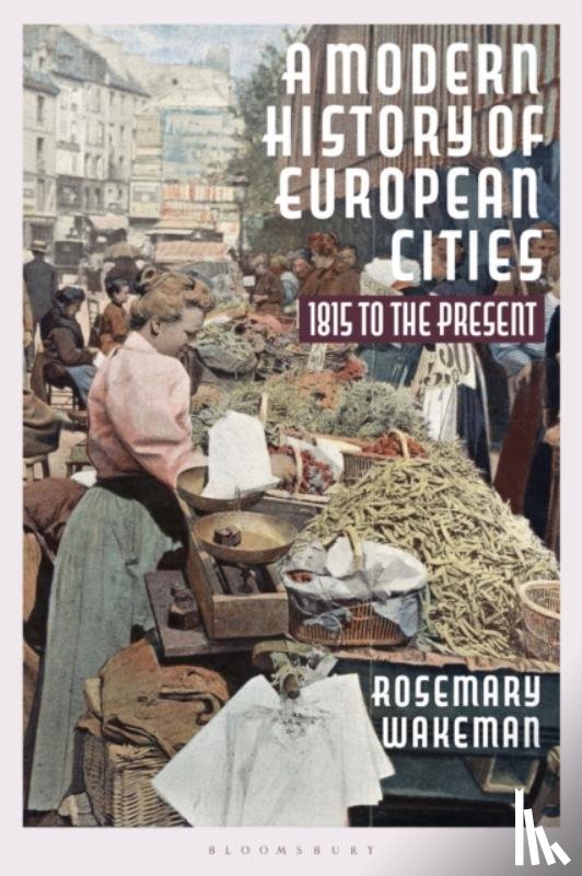 Wakeman, Professor Rosemary - A Modern History of European Cities