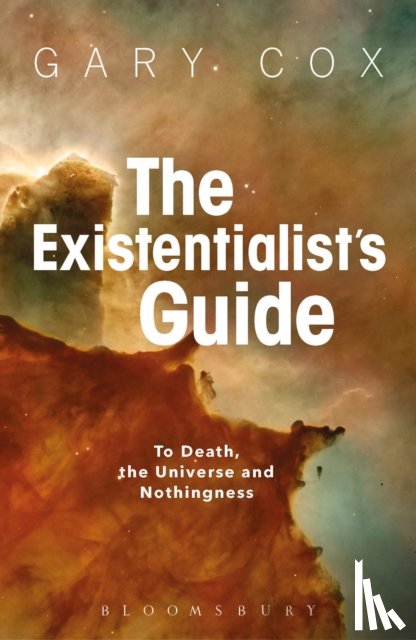 Cox, Gary (University of Birmingham - The Existentialist's Guide to Death, the Universe and Nothingness