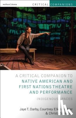 Jaye T. Darby, Courtney Elkin Mohler, Christy Stanlake, Patrick Lonergan - Critical Companion to Native American and First Nations Theatre and Performance