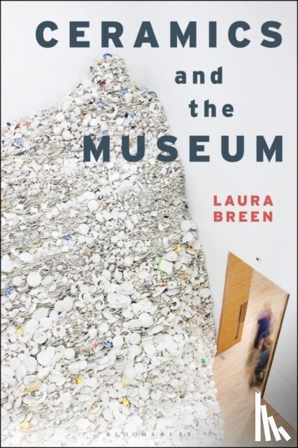 Breen, Laura - Ceramics and the Museum